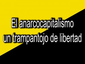 Lee más sobre el artículo El anarcocapitalismo, un trampantojo de libertad