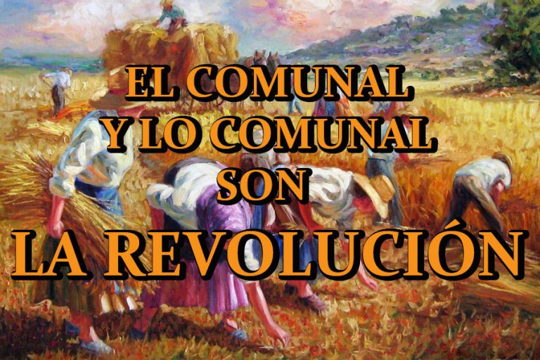 Lee más sobre el artículo EL COMUNAL Y LO COMUNAL SON LA REVOLUCIÓN